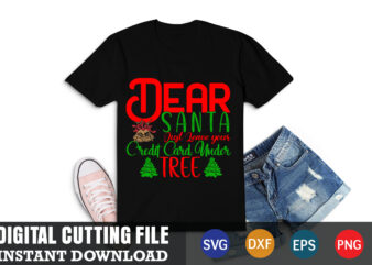 dear santa just leave your credit card under tree shirt,christmas naughty svg, christmas svg, christmas t-shirt, christmas svg shirt print template, svg, merry christmas svg, christmas vector, christmas sublimation design, christmas cut file