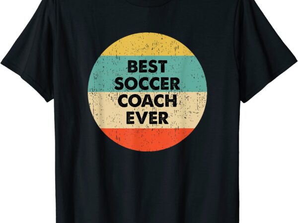 Soccer coach shirt best soccer coach ever t shirt men