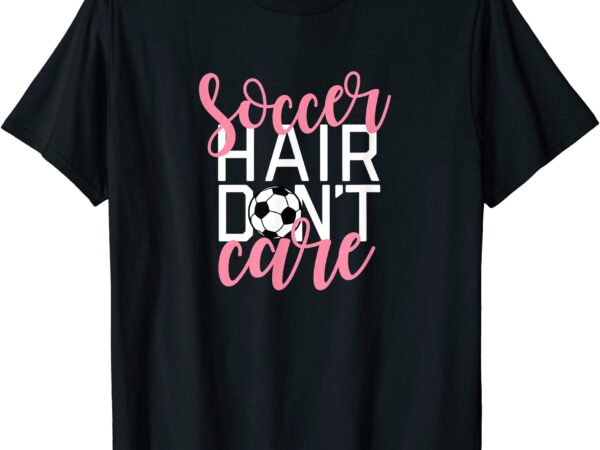 Soccer hair don39t care girls star soccer player t shirt men