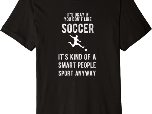 Soccer smart people sport funny gift premium t shirt men