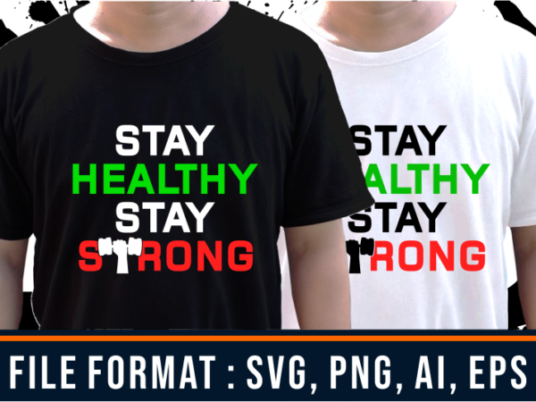 Stay healthy stay strong, gym t shirt designs, fitness t shirt design, svg, png, eps, ai