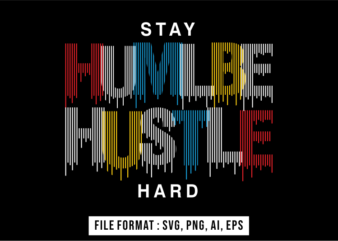 Stay Humble Hustle Hard Slogan T shirt Design Vector, Svg, Ai, Eps, Png