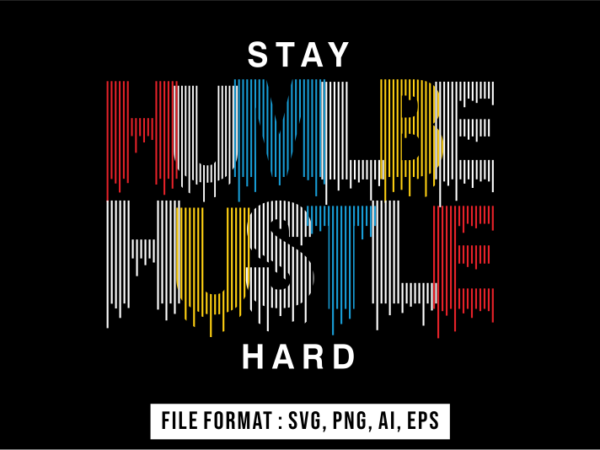 Stay humble hustle hard slogan t shirt design vector, svg, ai, eps, png