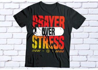 prayer over stress typography design t-shirt design