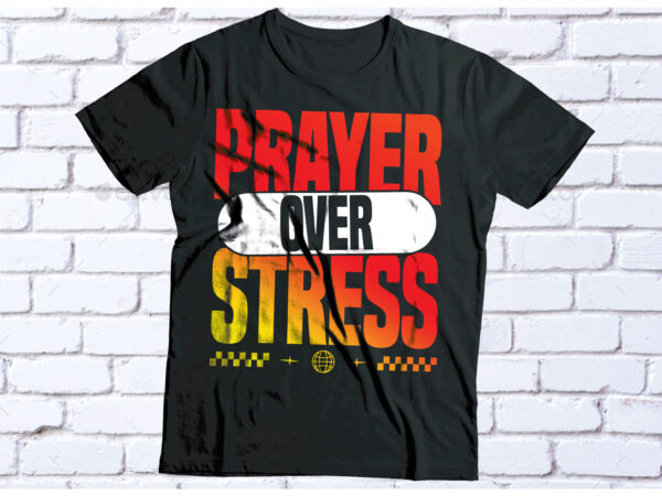 Prayer over stress typography design t-shirt design