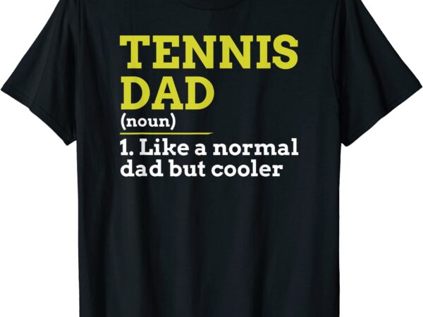 Tennis dad like a normal dad but cooler gift t shirt t shirt men