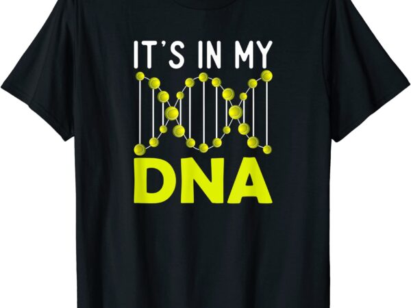 Tennis is in my dna t shirt men