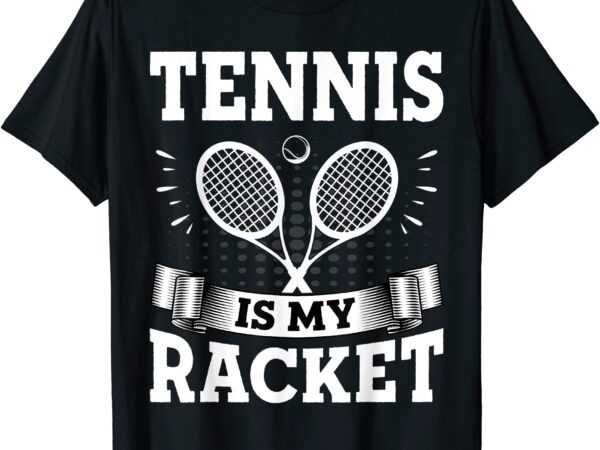 Tennis is my racket tennis lover coach amp player funny quotes t shirt men