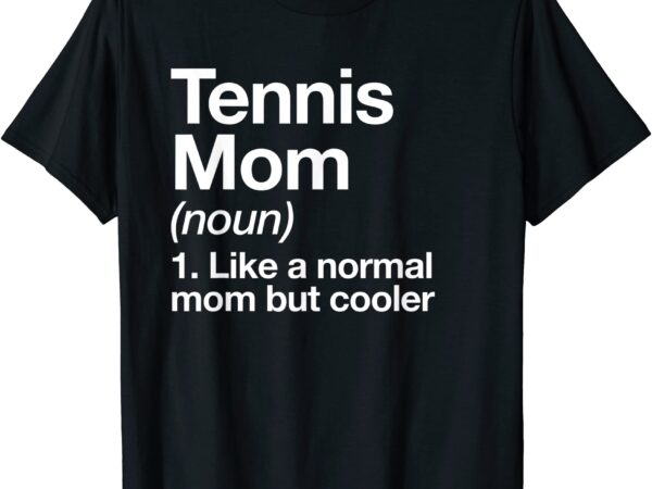 Tennis mom definition funny amp sassy sports t shirt men