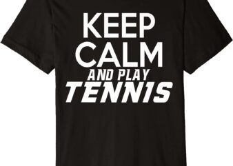 tennis player gift keep calm and play tennis premium t shirt men