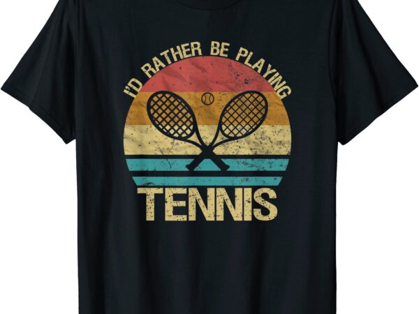 Tennis vintage funny i39d rather be playing tennis player t shirt men