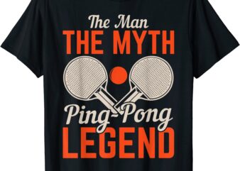 the man the myth ping pong legend table tennis t shirt men