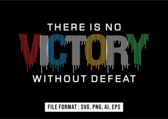 There Is No Victory Without Defeat, Inspirational T shirt Design Vector, Svg, Ai, Eps, Png