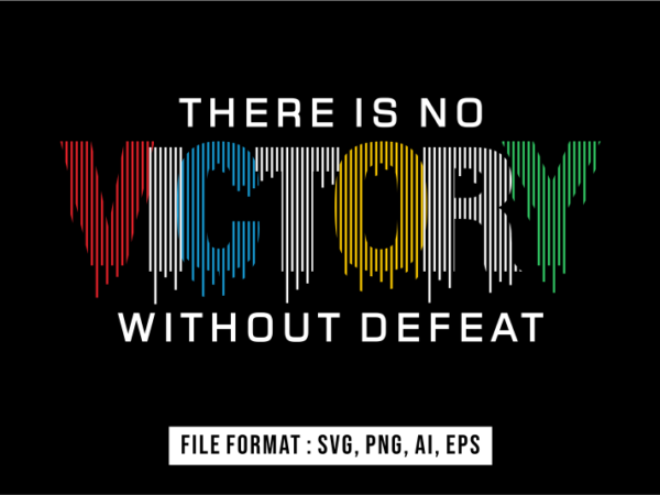 There is no victory without defeat, inspirational t shirt design vector, svg, ai, eps, png