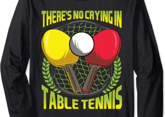 there39s no crying in table tennis funny ping pong joke long sleeve t shirt unisex