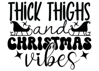 thick thighs and christmas vibes,Christmas svg ,funny Christmas SVG Design,christmas,Christmas svg,stickers,christmas ornament,funny svg , free svg,holiday,laser cut files,word By Layer Svg Files,christmas png,svg cut file, Retro Christmas png, Tis the