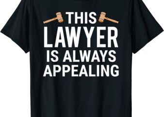 this lawyer is always appealing t shirt funny attorney tee men