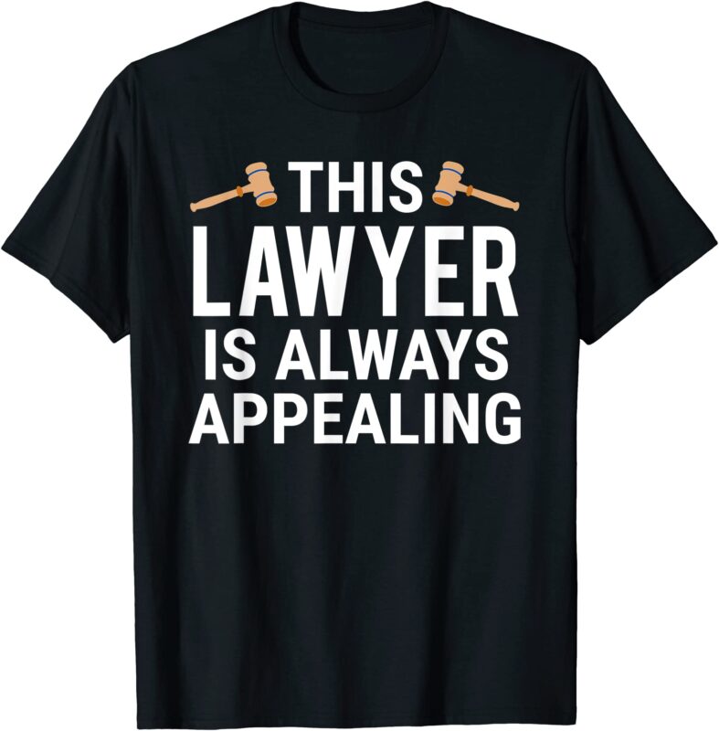 this lawyer is always appealing t shirt funny attorney tee men - Buy  t-shirt designs