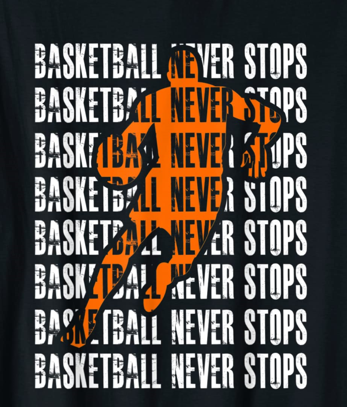 Basketball never stops t shirt cheap