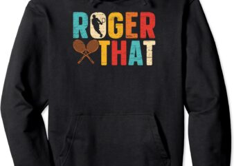 vintage roger that tennis player pullover hoodie unisex t shirt vector art