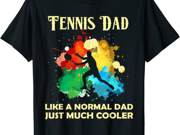 Watercolor tennis just like a normal dad except much cooler t shirt men