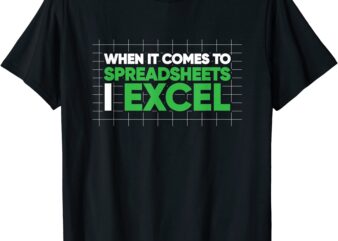 when it comes to spreadsheets i excel accounting auditing t shirt men