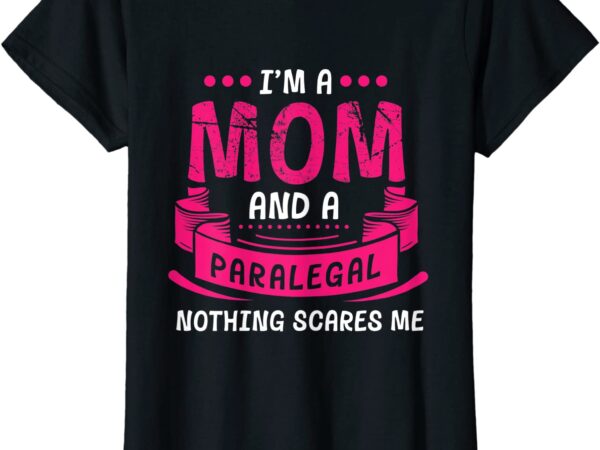 Womens a mom and paralegal nothing scares me gift law firm funny t shirt women