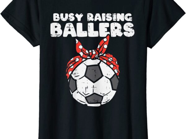 Womens busy raising ballers soccer polka bandana mom football women t shirt women