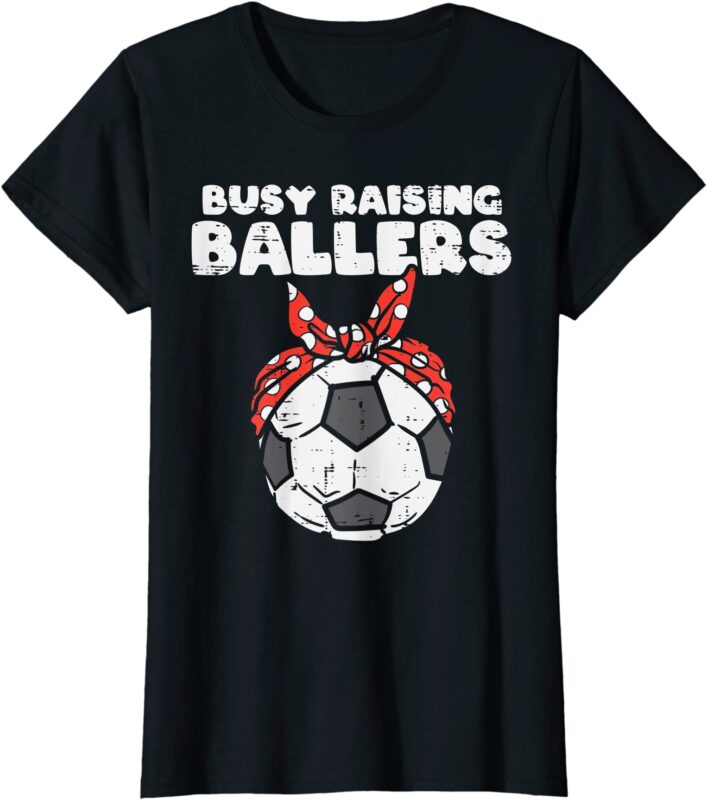 Busy Raising Ballers Soccer Ball T-Shirt Women Busy Raising Ballers Soccer Ball T-Shirt Women