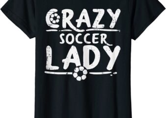 womens crazy soccer lady funny sport football lover fan girls women t shirt women