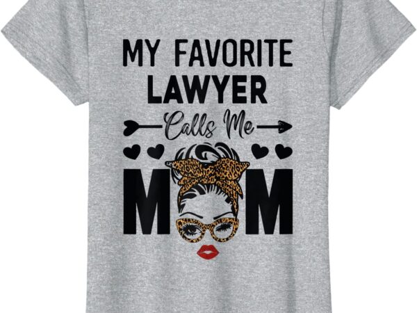 Womens funny mothers day my favorite lawyer calls me mom t shirt women