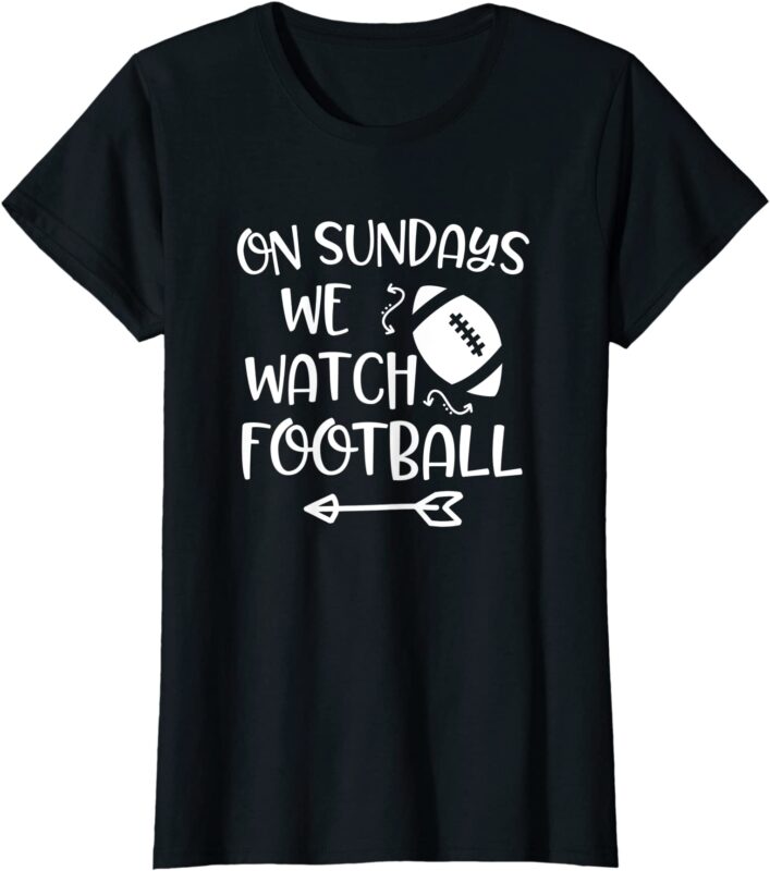 womens on sundays we watch football funny womens game day quote t shirt women