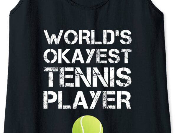 Womens world39s okayest tennis player tanks funny tennis gift tank top women t shirt design for sale