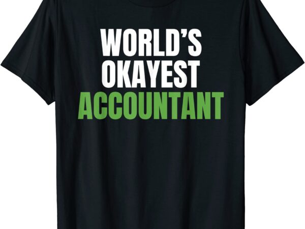 Worlds okayest accountant funny tax bookkeeper accounting t shirt men