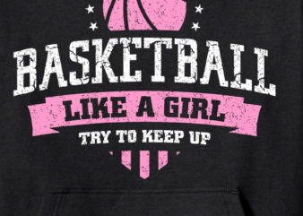 yes i do play basketball like a girl try to keep up women pullover hoodie unisex t shirt design template