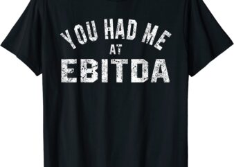 you had me at ebitda cpa bookkeeper funny accountant gift t shirt men