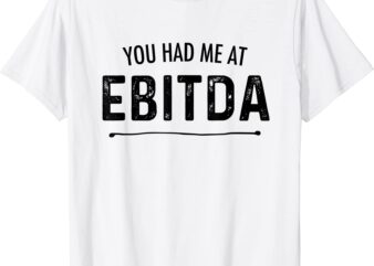 you had me at ebitda funny accountant joke cpa finance gift t shirt men