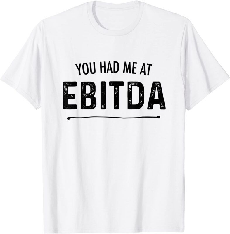 you had me at ebitda funny accountant joke cpa finance gift t shirt men