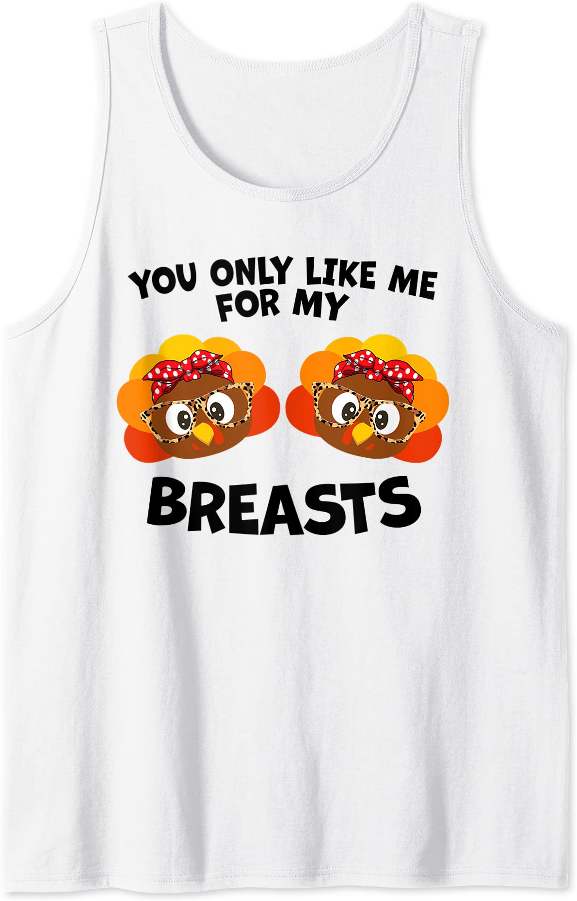 you only like me for my breasts turkey thanksgiving women tank top men