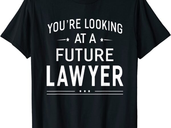 You39re looking at a future lawyer t shirt graduation gift men