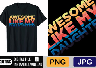 Awesome Like My Daughter t shirt vector