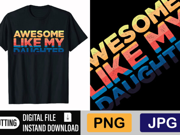 Awesome like my daughter t shirt vector