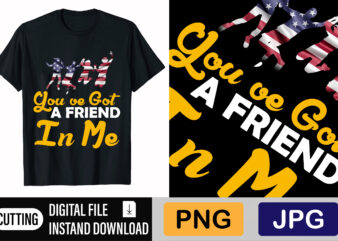 You’ve Got A Friend In Me t shirt design template