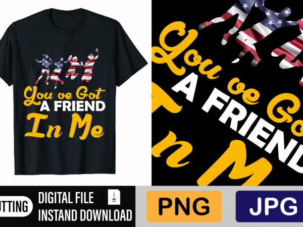 You’ve got a friend in me t shirt design template