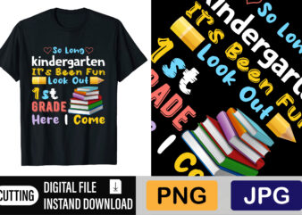 So Long Kindergarten It’s Been Fun Look Out 1st Grade Here I Come t shirt template vector