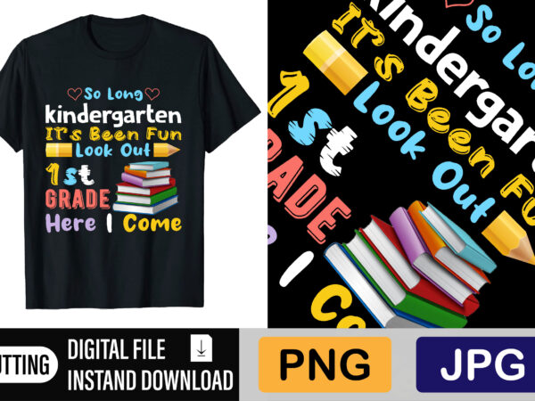 So long kindergarten it’s been fun look out 1st grade here i come t shirt template vector