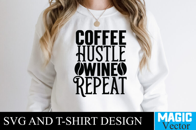 Coffee Hustle Wine Repeat T-shirt design,100 Motivational Svg Bundle, Positive Quote, Saying Svg, Png Files, Funny Quotes cut files for cricut, Inspirational svgHustle SVG Bundle, Be Humble svg, Stay Humble