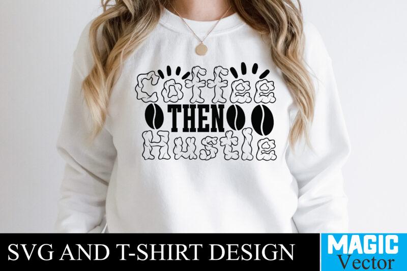 Coffee Then Hustle T-shirt,100 Motivational Svg Bundle, Positive Quote, Saying Svg, Png Files, Funny Quotes cut files for cricut, Inspirational svgHustle SVG Bundle, Be Humble svg, Stay Humble Hustle, Hustle