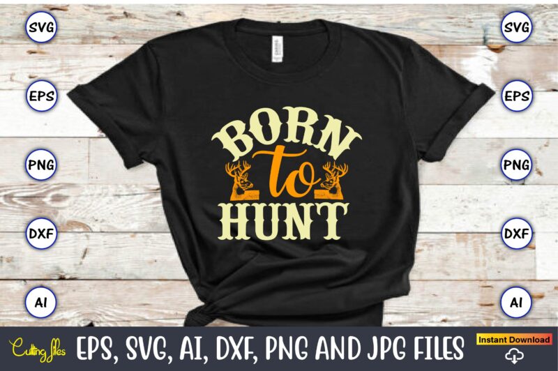 Hunting T-Shirt SVG Design Bundle Vol. 4, Hunting Svg Bundle, Hunting Season, Guns Print, Animal, Hunter Svg, Deer, Monogram, Svg, Digital Cut File for Cricut Silhouette, Png, Eps,Hunting Designs Bundle