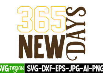 365 New Days T-Shirt Design , 365 New Days SVG Cut File , new year t-shirt bundle , new year svg bundle , new year svg mega bundle , new